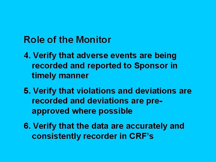 Role of the Monitor 4. Verify that adverse events are being recorded and reported