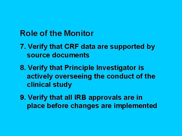 Role of the Monitor 7. Verify that CRF data are supported by source documents