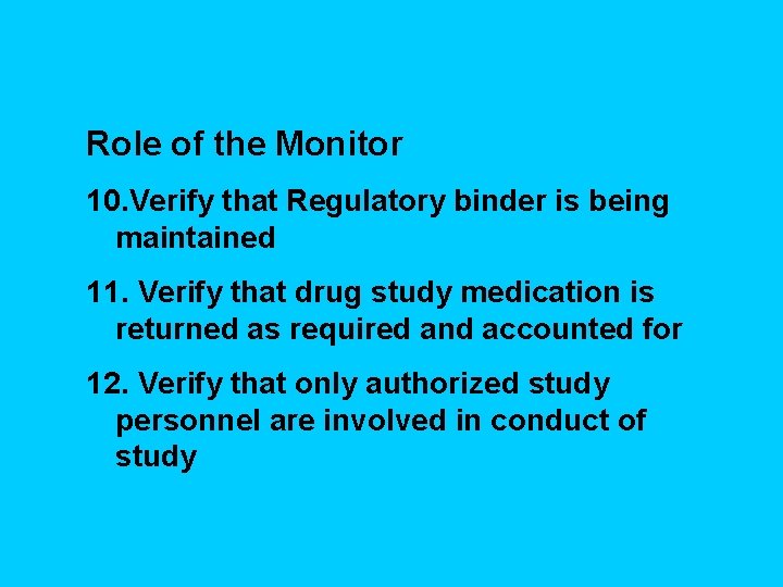 Role of the Monitor 10. Verify that Regulatory binder is being maintained 11. Verify