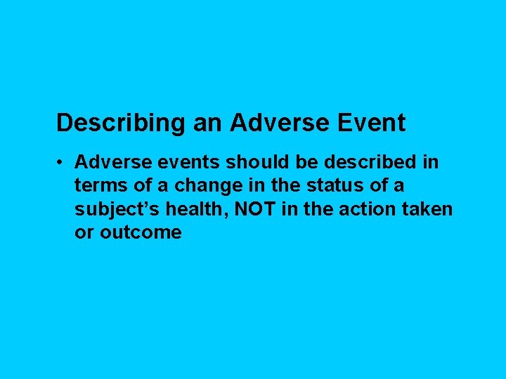 Describing an Adverse Event • Adverse events should be described in terms of a