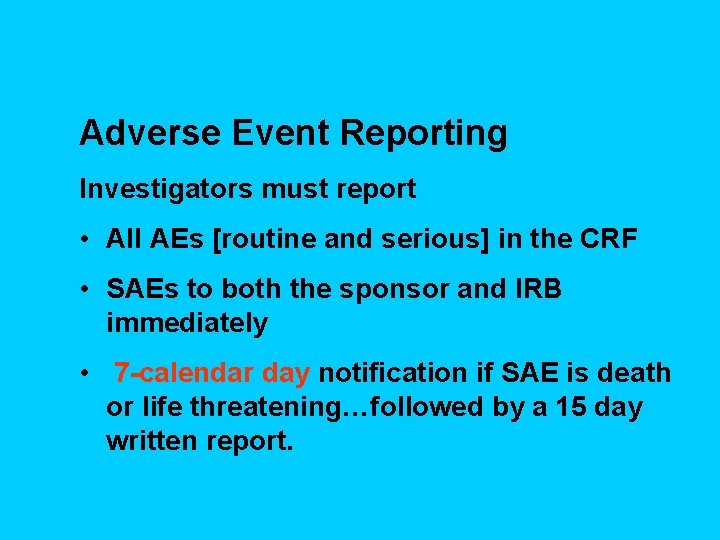 Adverse Event Reporting Investigators must report • All AEs [routine and serious] in the