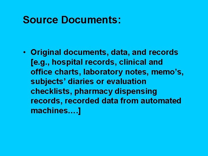Source Documents: • Original documents, data, and records [e. g. , hospital records, clinical