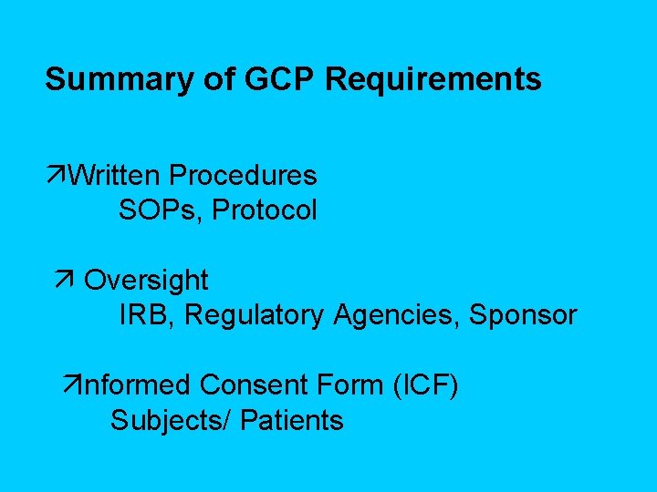 Summary of GCP Requirements äWritten Procedures SOPs, Protocol ä Oversight IRB, Regulatory Agencies, Sponsor