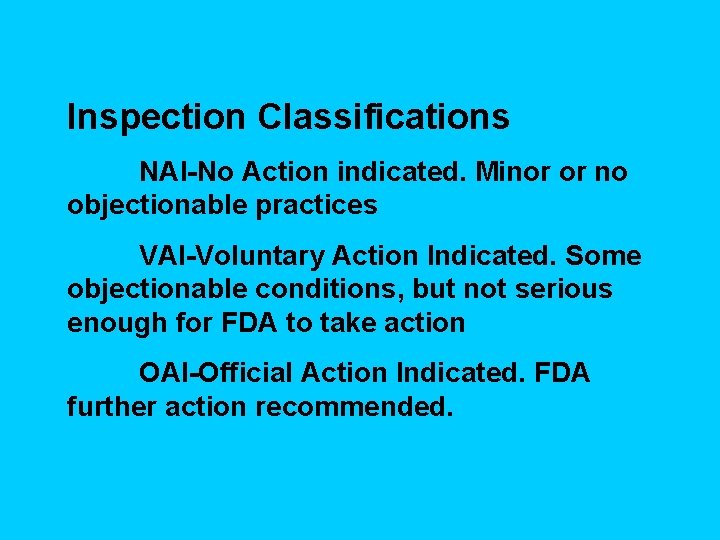 Inspection Classifications NAI-No Action indicated. Minor or no objectionable practices VAI-Voluntary Action Indicated. Some