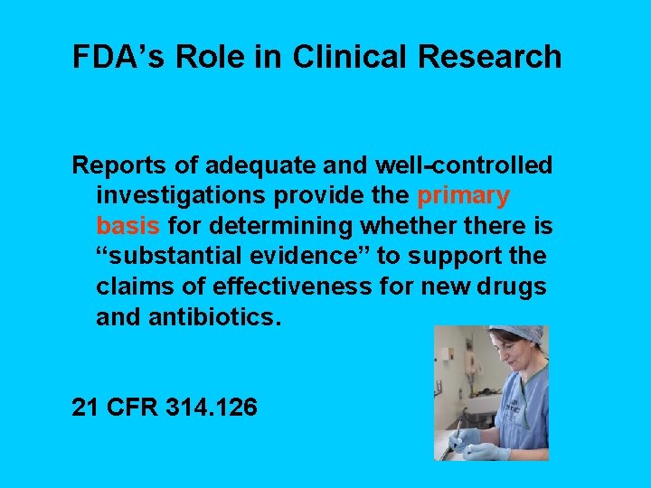 FDA’s Role in Clinical Research Reports of adequate and well-controlled investigations provide the primary