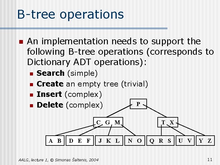 B-tree operations n An implementation needs to support the following B-tree operations (corresponds to B-tree operations n An implementation needs to support the following B-tree operations (corresponds to