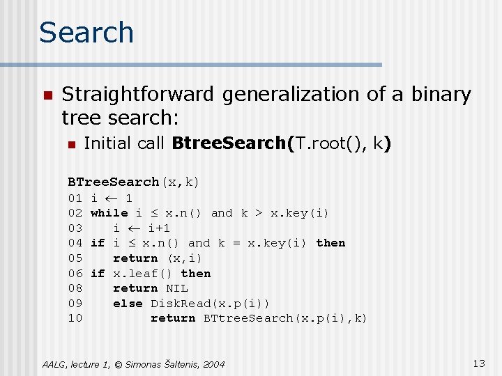 Search n Straightforward generalization of a binary tree search: n Initial call Btree. Search(T. Search n Straightforward generalization of a binary tree search: n Initial call Btree. Search(T.