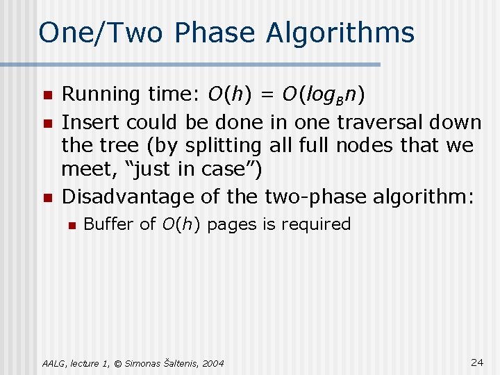 One/Two Phase Algorithms n n n Running time: O(h) = O(log. Bn) Insert could One/Two Phase Algorithms n n n Running time: O(h) = O(log. Bn) Insert could