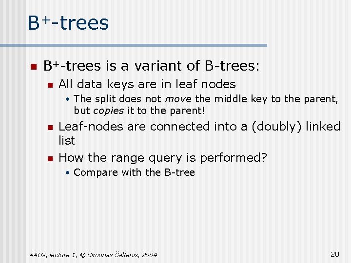 B+-trees n B+-trees is a variant of B-trees: n All data keys are in B+-trees n B+-trees is a variant of B-trees: n All data keys are in
