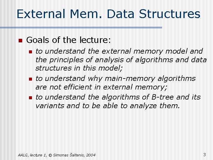 External Mem. Data Structures n Goals of the lecture: n n n to understand External Mem. Data Structures n Goals of the lecture: n n n to understand