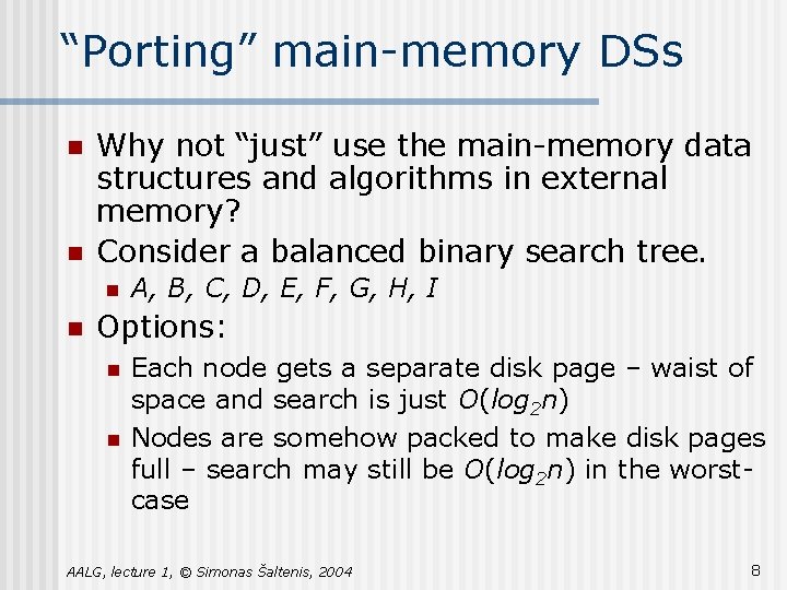 “Porting” main-memory DSs n n Why not “just” use the main-memory data structures and “Porting” main-memory DSs n n Why not “just” use the main-memory data structures and