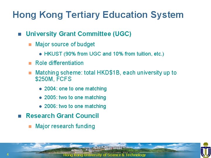 Hong Kong Tertiary Education System n University Grant Committee (UGC) n Major source of