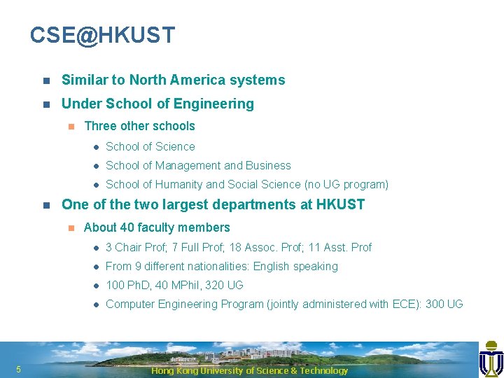 CSE@HKUST n Similar to North America systems n Under School of Engineering n n