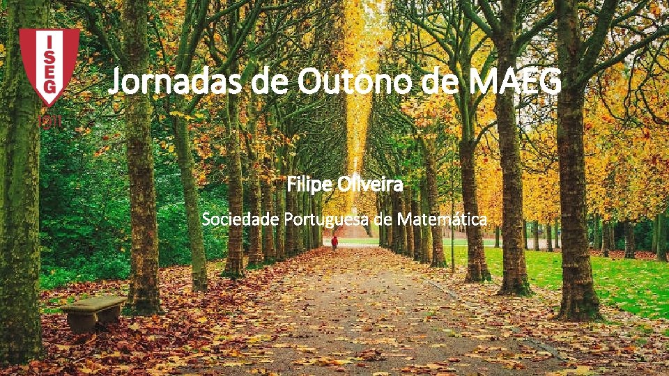 Jornadas de Outono de MAEG Filipe Oliveira Sociedade Portuguesa de Matemática 
