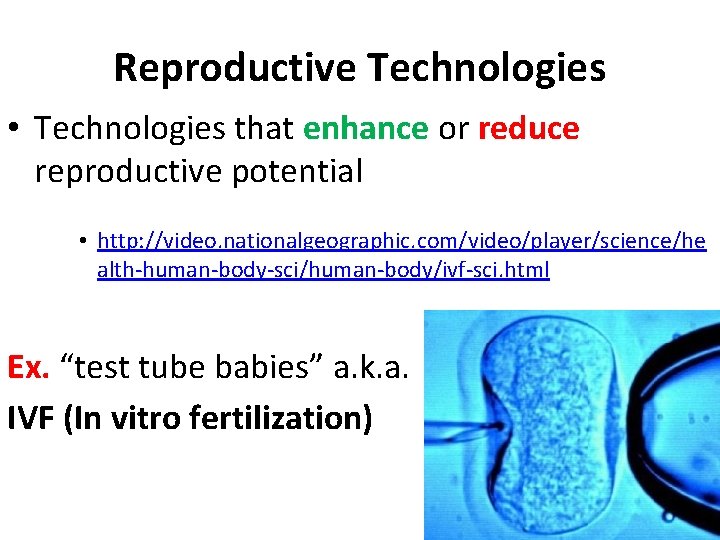 Reproductive Technologies • Technologies that enhance or reduce reproductive potential • http: //video. nationalgeographic.