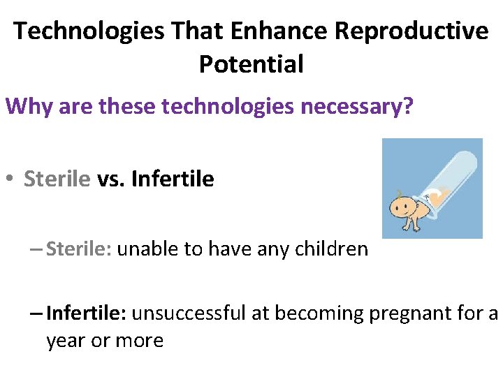 Technologies That Enhance Reproductive Potential Why are these technologies necessary? • Sterile vs. Infertile Technologies That Enhance Reproductive Potential Why are these technologies necessary? • Sterile vs. Infertile