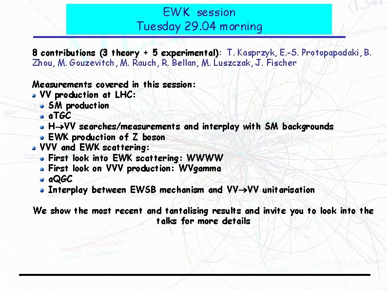 EWK session Tuesday 29. 04 morning 8 contributions (3 theory + 5 experimental): T.