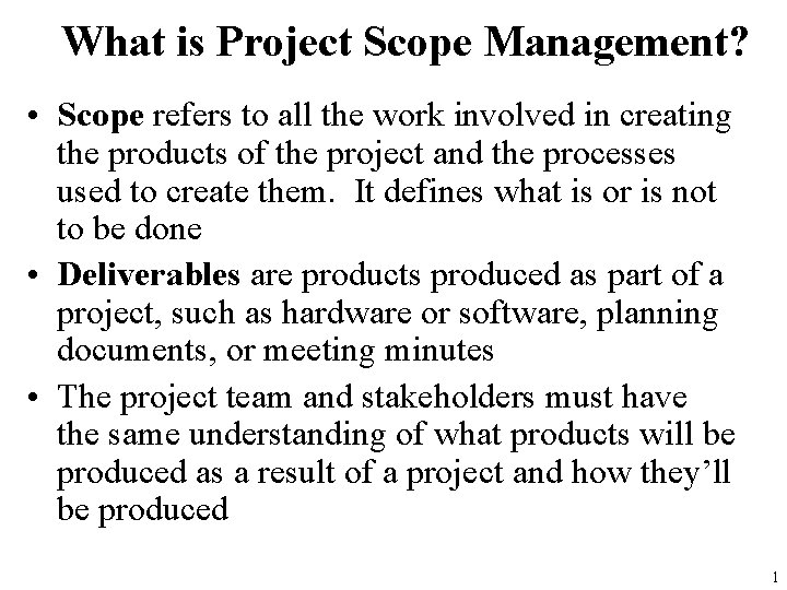 What is Project Scope Management? • Scope refers to all the work involved in