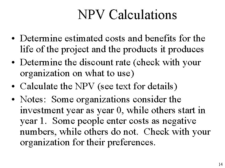 NPV Calculations • Determine estimated costs and benefits for the life of the project