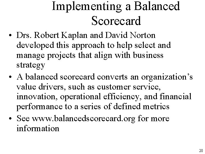 Implementing a Balanced Scorecard • Drs. Robert Kaplan and David Norton developed this approach