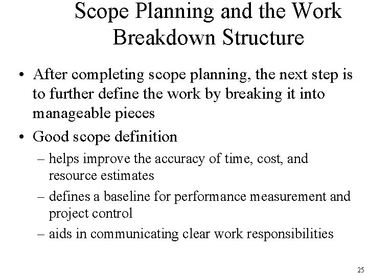 Scope Planning and the Work Breakdown Structure • After completing scope planning, the next