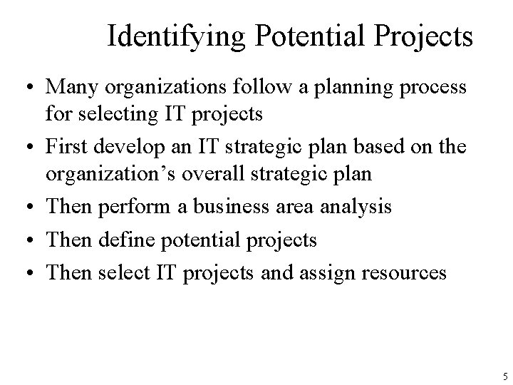 Identifying Potential Projects • Many organizations follow a planning process for selecting IT projects