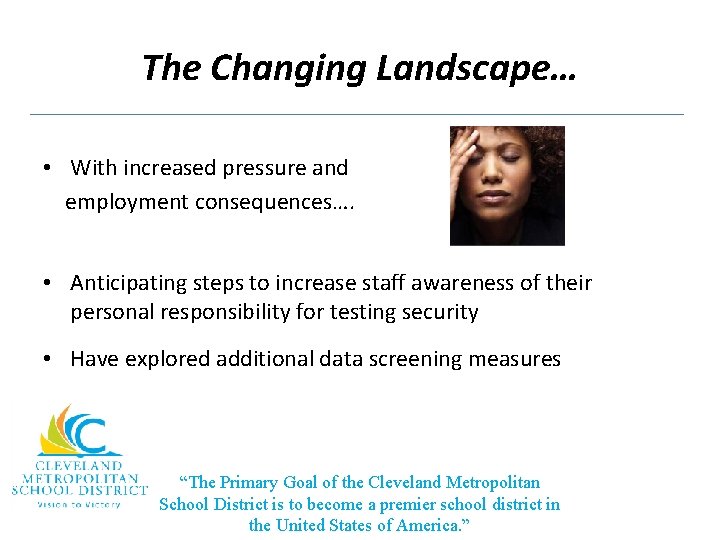 The Changing Landscape… • With increased pressure and employment consequences…. • Anticipating steps to