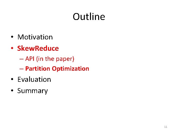 Outline • Motivation • Skew. Reduce – API (in the paper) – Partition Optimization