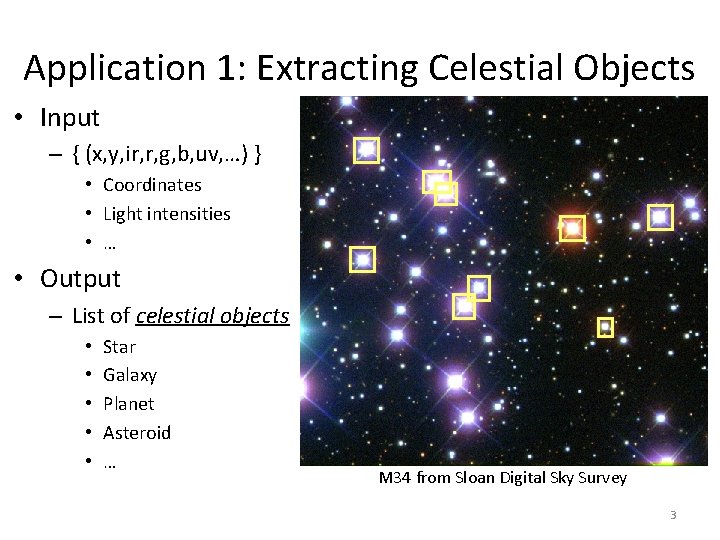 Application 1: Extracting Celestial Objects • Input – { (x, y, ir, r, g,