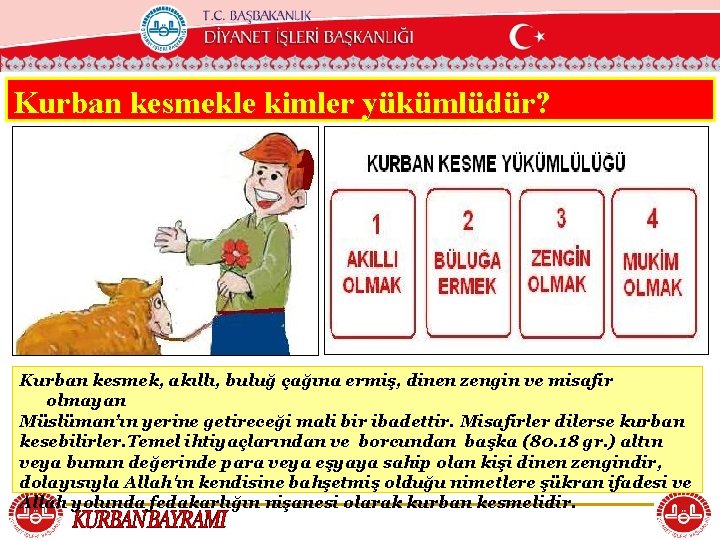 T. C. KÖYCEĞİZ MÜFTÜLÜĞÜ Kurban kesmekle kimler yükümlüdür? Kurban kesmek, akıllı, buluğ çağına ermiş,