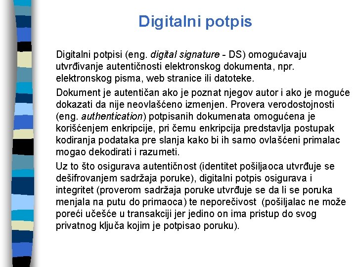 Digitalni potpisi (eng. digital signature - DS) omogućavaju utvrđivanje autentičnosti elektronskog dokumenta, npr. elektronskog