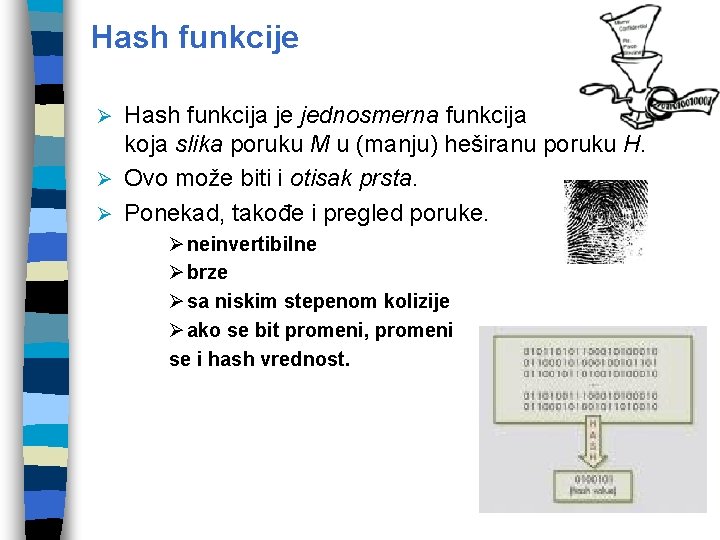 Hash funkcije Hash funkcija je jednosmerna funkcija koja slika poruku M u (manju) heširanu