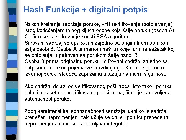 Hash Funkcije + digitalni potpis Nakon kreiranja sadržaja poruke, vrši se šifrovanje (potpisivanje) istog