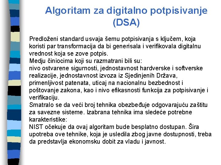 Algoritam za digitalno potpisivanje (DSA) Predloženi standard usvaja šemu potpisivanja s ključem, koja koristi