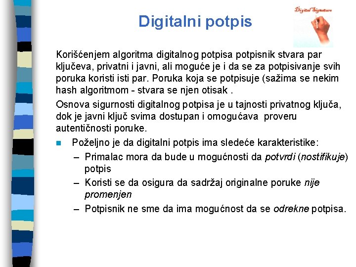 Digitalni potpis Korišćenjem algoritma digitalnog potpisa potpisnik stvara par ključeva, privatni i javni, ali