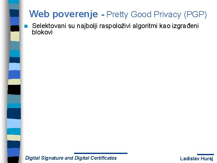 Web poverenje - Pretty Good Privacy (PGP) n Selektovani su najbolji raspoloživi algoritmi kao