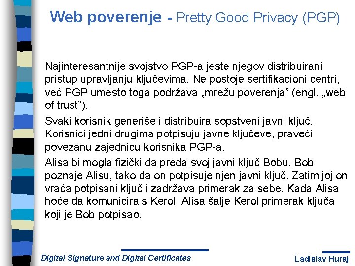 Web poverenje - Pretty Good Privacy (PGP) Najinteresantnije svojstvo PGP-a jeste njegov distribuirani pristup