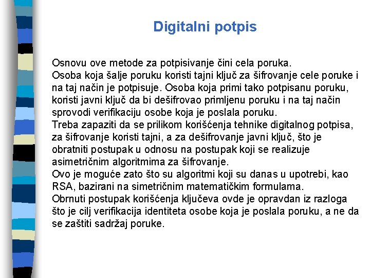 Digitalni potpis Osnovu ove metode za potpisivanje čini cela poruka. Osoba koja šalje poruku