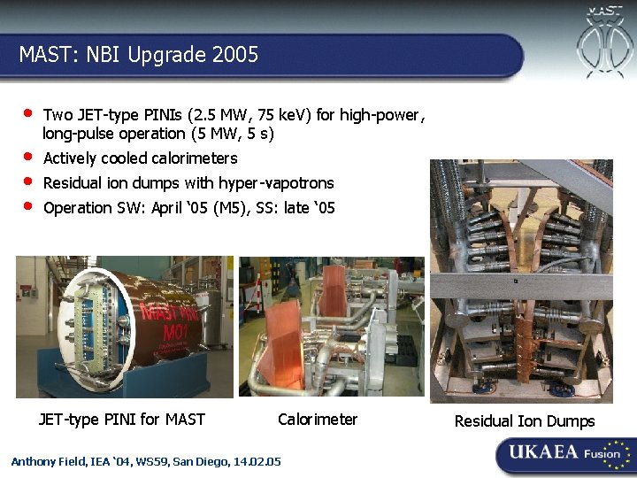 MAST: NBI Upgrade 2005 Culham-Ioffe Symposium, 30. 11. 04 • • Two JET-type PINIs