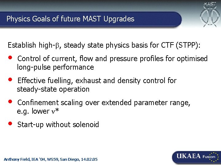 Physics Goals of future MAST Upgrades Culham-Ioffe Symposium, 30. 11. 04 Establish high- ,