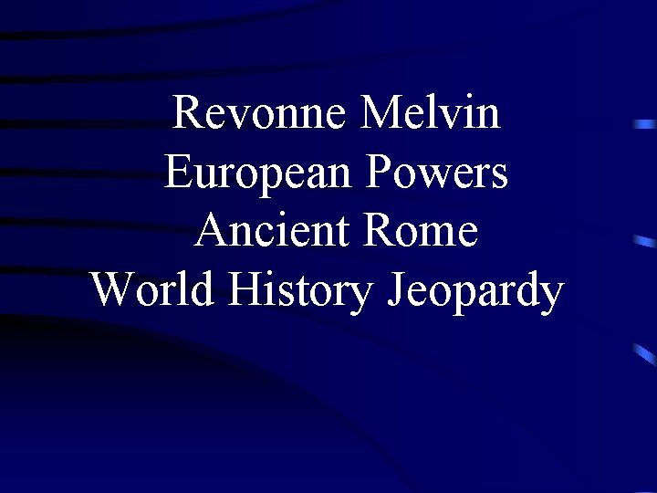 Revonne Melvin European Powers Ancient Rome World History Jeopardy 