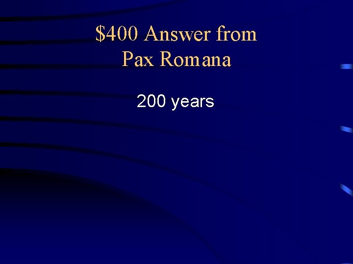 $400 Answer from Pax Romana 200 years 