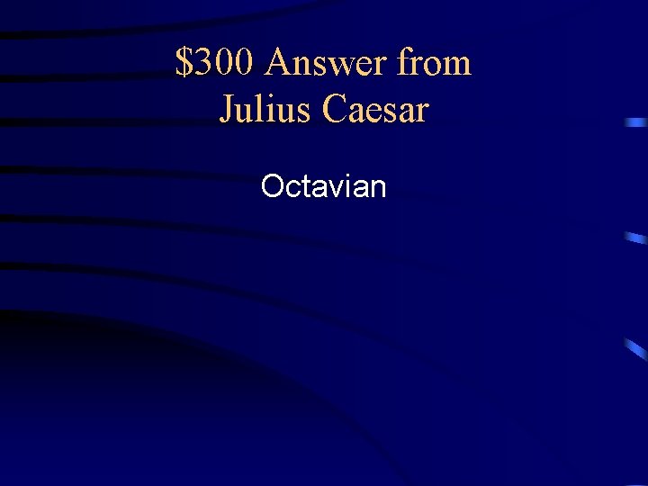 $300 Answer from Julius Caesar Octavian 