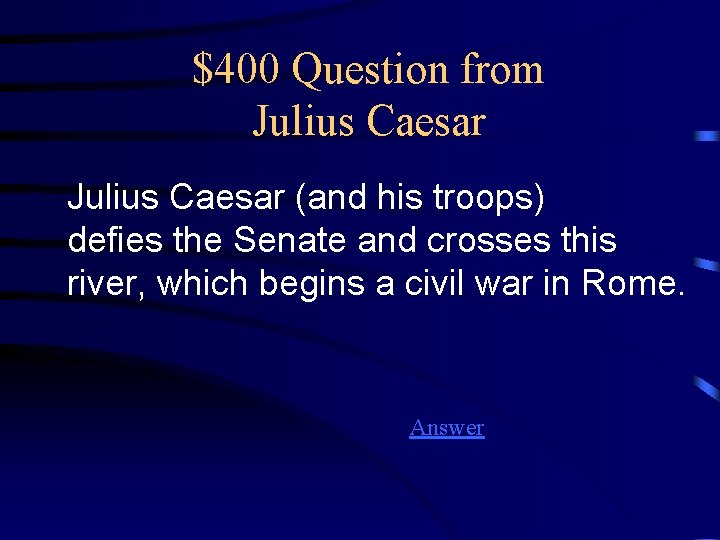 $400 Question from Julius Caesar (and his troops) defies the Senate and crosses this