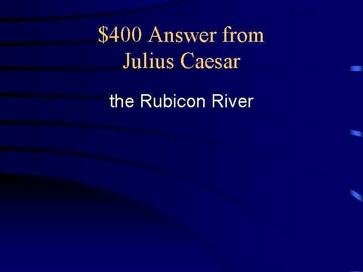 $400 Answer from Julius Caesar the Rubicon River 