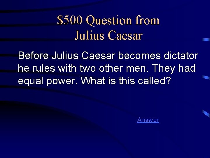 $500 Question from Julius Caesar Before Julius Caesar becomes dictator he rules with two