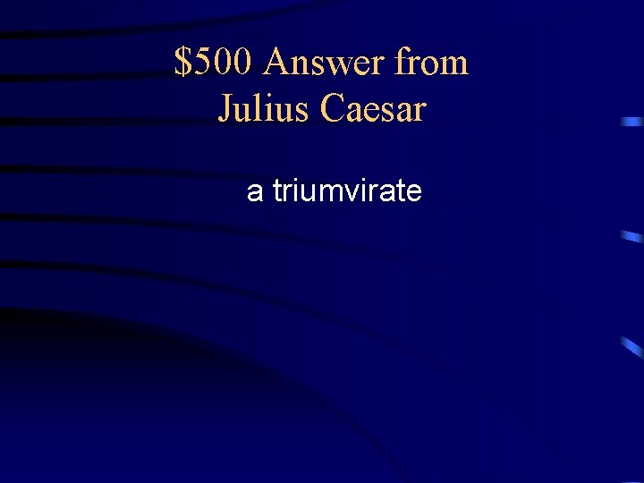 $500 Answer from Julius Caesar a triumvirate 