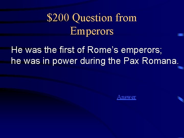 $200 Question from Emperors He was the first of Rome’s emperors; he was in