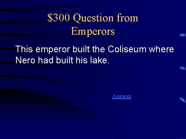 $300 Question from Emperors This emperor built the Coliseum where Nero had built his