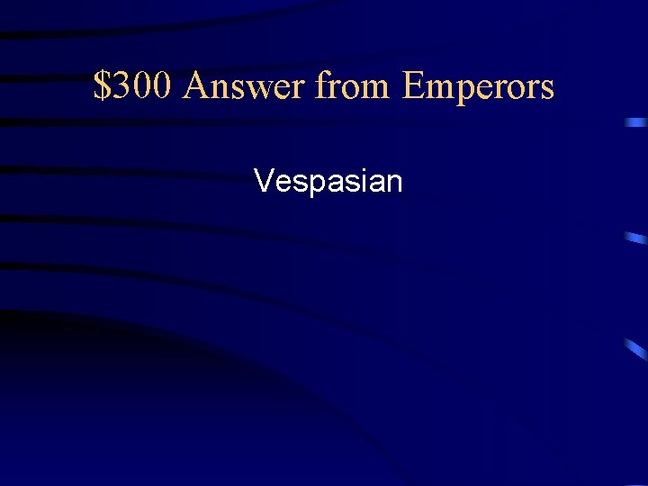 $300 Answer from Emperors Vespasian 